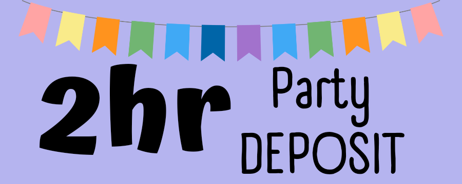 Birthday Party- 2 hour DEPOSIT